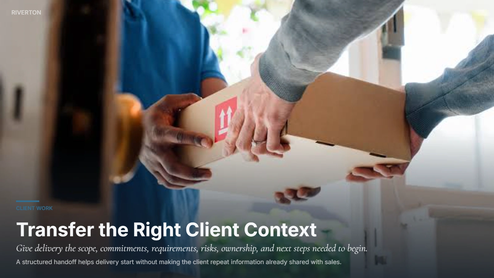 Riverton sales to delivery handoff transferring client scope, goals, commitments, requirements, and next steps