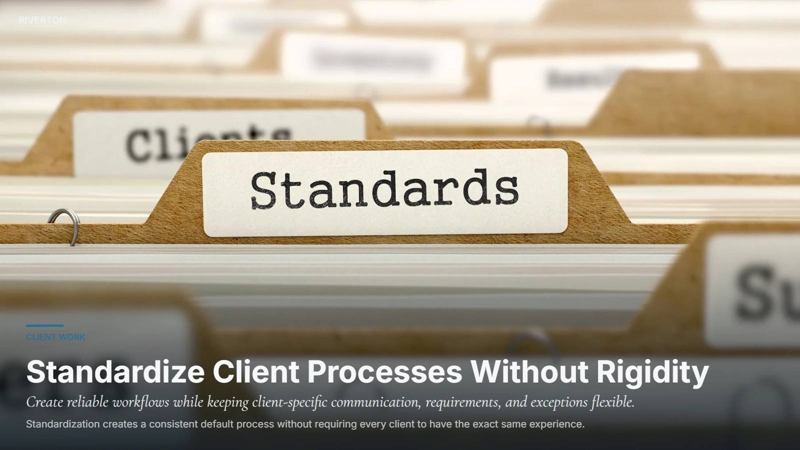 Riverton client process standardization defining stages, ownership, inputs, exceptions, and repeatable workflows